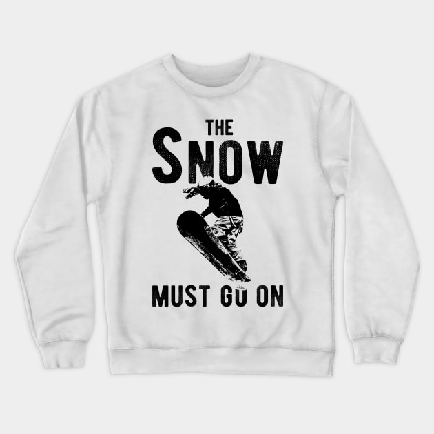 the snow must go on ski winter sports winter vacation Crewneck Sweatshirt by RIWA